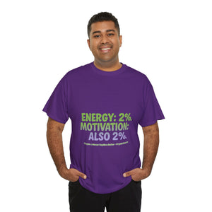 Energy: 2%. Motivation: Also 2%. T-Shirt