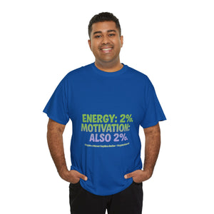 Energy: 2%. Motivation: Also 2%. T-Shirt