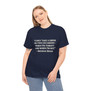 “I Only Take a Drink on Two Occasions” Brendan Behan T-shirt