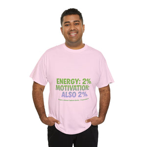 Energy: 2%. Motivation: Also 2%. T-Shirt