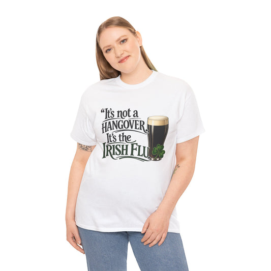 It’s Not a Hangover, It’s the Irish Flu T-Shirt